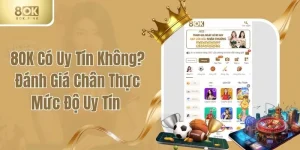 8OK Có Uy Tín Không? Đánh Giá Chân Thực Mức Độ Uy Tín