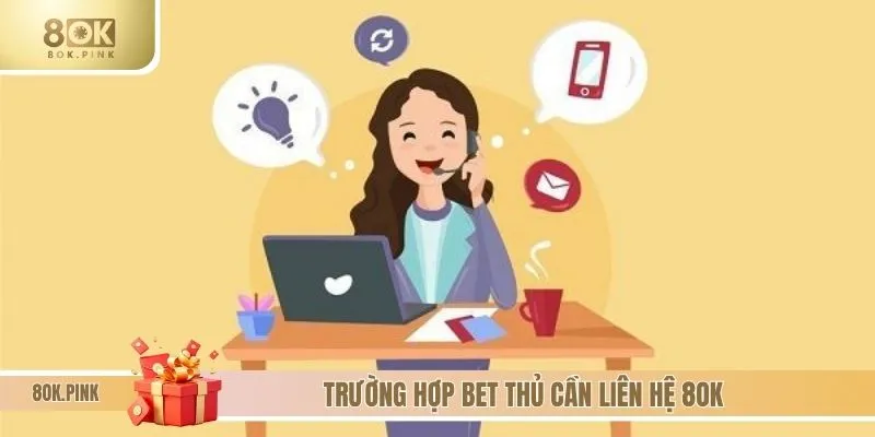 Các trường hợp cần thiết bet thủ liên lạc tới 8OK