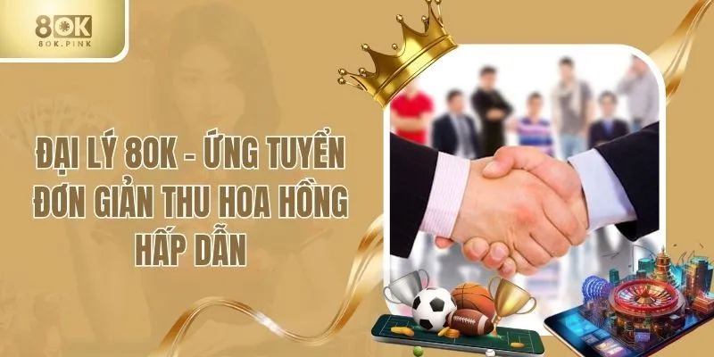Đại Lý 8OK - Ứng Tuyển Đơn Giản Thu Hoa Hồng Hấp Dẫn
