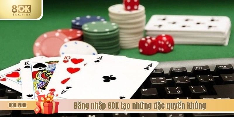 Đăng nhập 8OK tạo những đặc quyền khủng
