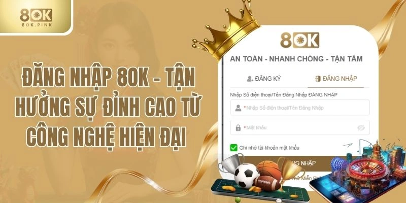 Đăng Nhập 8OK - Tận Hưởng Sự Đỉnh Cao Từ Công Nghệ Hiện Đại
