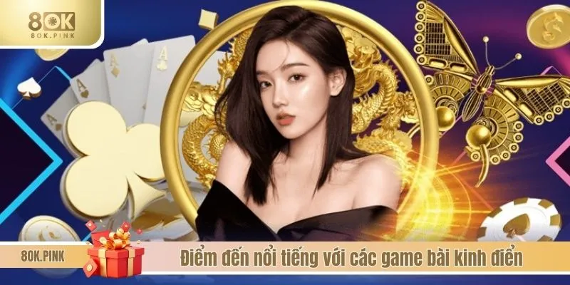 Điểm đến nổi tiếng với các game bài kinh điển