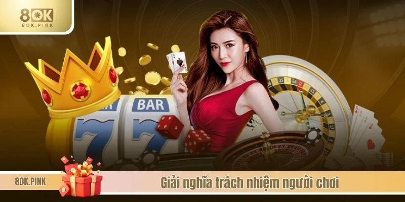Giải nghĩa trách nhiệm người chơi