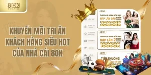Khuyến Mãi Tri Ân Khách Hàng Siêu Hot Của Nhà Cái 8OK
