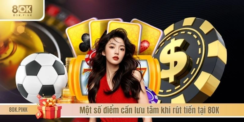 Một số điểm cần lưu tâm khi rút tiền tại 8OK