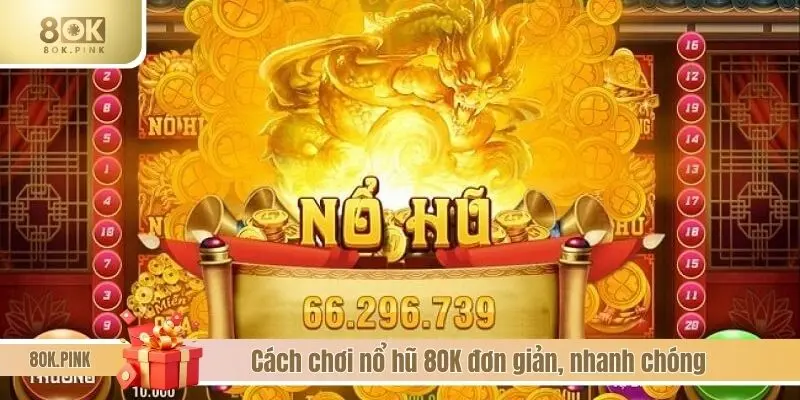 Cách chơi nổ hũ 8OK đơn giản, nhanh chóng