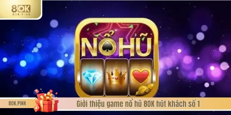 Giới thiệu game nổ hũ 8OK hút khách số 1