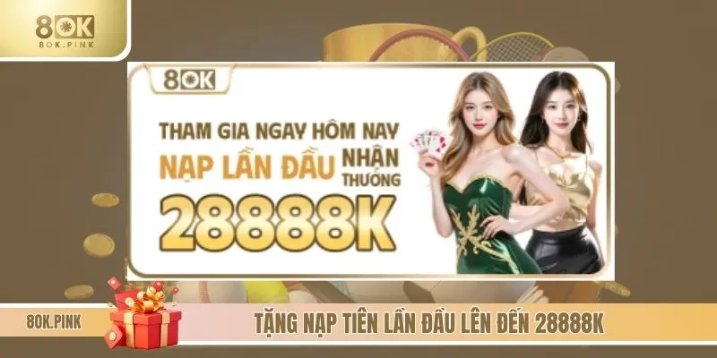 Tặng tiền nạp cược lần đầu lên tới 28888K