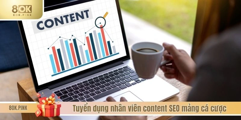 Tuyển dụng nhân viên content SEO mảng cá cượcTuyển dụng nhân viên content SEO mảng cá cược